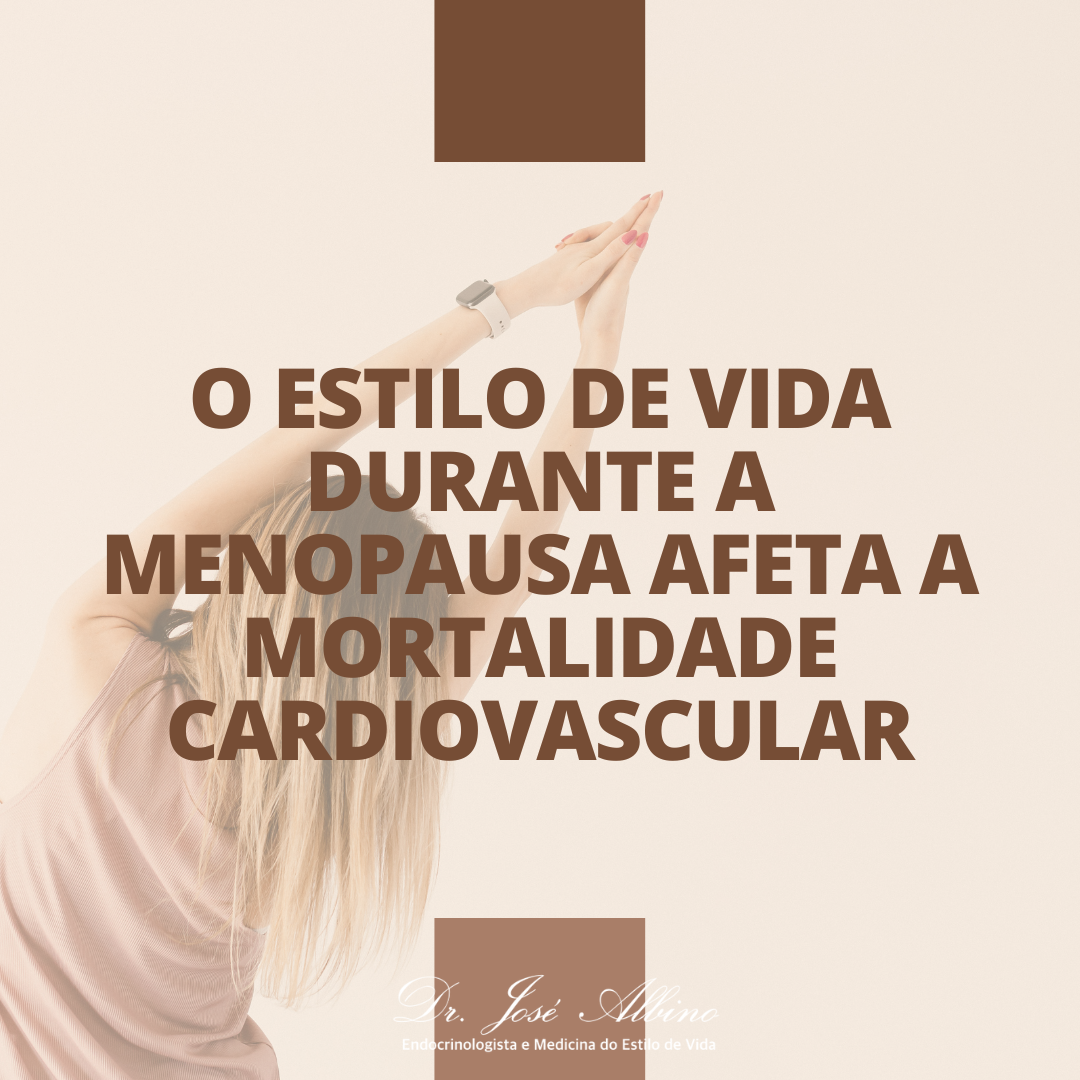 O estilo de vida durante a menopausa afeta a mortalidade cardiovascular!